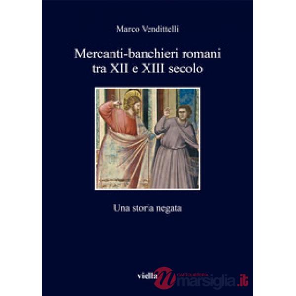 Mercanti-banchieri romani tra XII e XIII secolo. Una storia negata