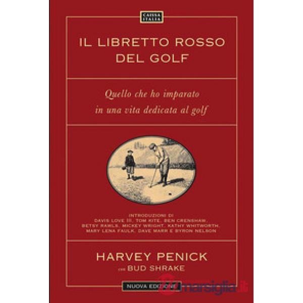 Il libretto rosso del golf. Quello che ho imparato in una vita dedicata al golf