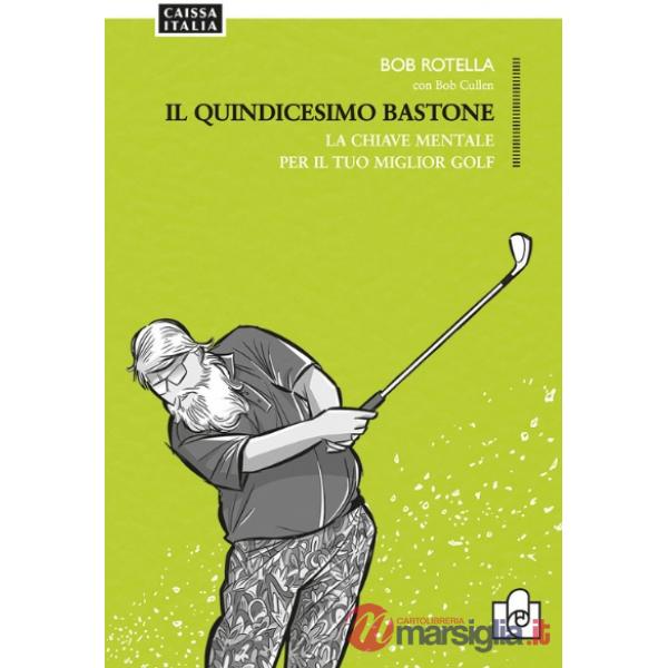 Il quindicesimo bastone. La chiave mentale per il tuo miglior golf