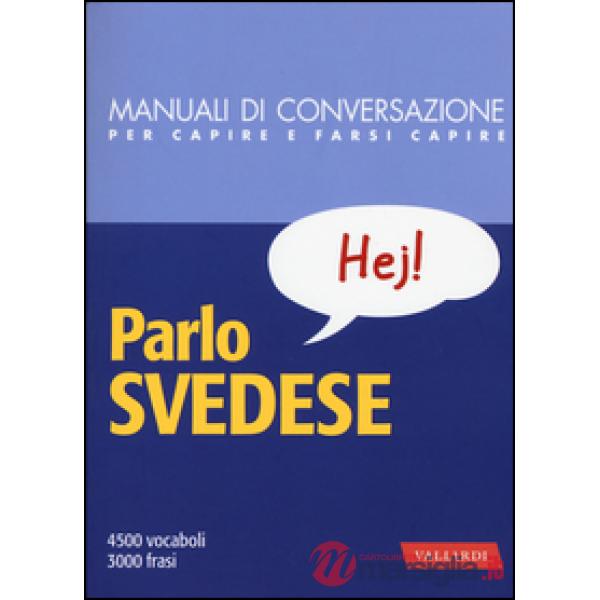Parlo svedese. Manuale di conversazione con pronuncia figurata