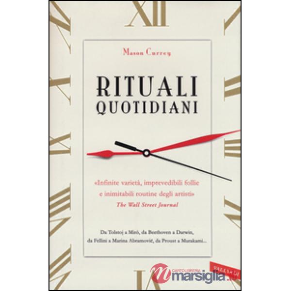 Rituali quotidiani. Da Tolstoj a Miró, da Beethoven a Darwin, da Fellini a Marina Abramovic, da Proust a Murakami...