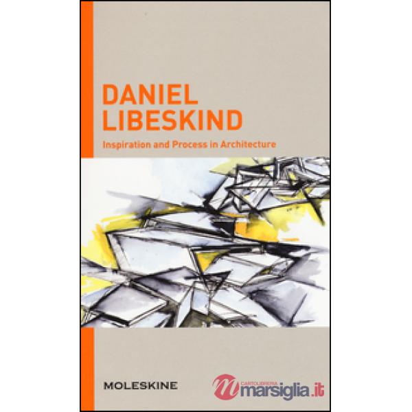 Inspiration and process in architecture. Daniel Libeskind. Ediz. illustrata
