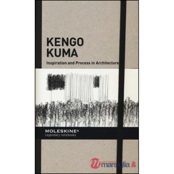 Inspiration and process in architecture. Kengo Kuma. Ediz. illustrata