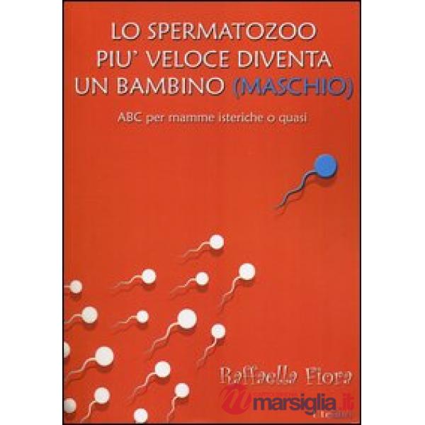 Spermatozoo più veloce diventa un bambino (maschio). ABC per mamme isteriche o q