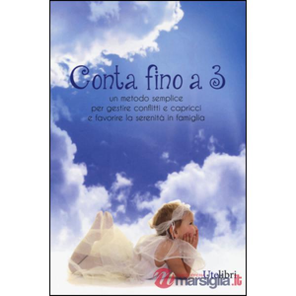 Conta fino a 3. Metodo semplice per gestire conflitti e capricci e favorire la s