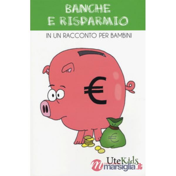 Banche e risparmio in un racconto per bambini. Ediz. a colori