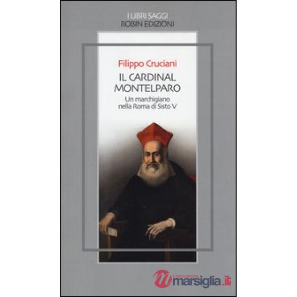 Cardinal Montelparo. Un marchigiano nella Roma di Sisto V (Il)