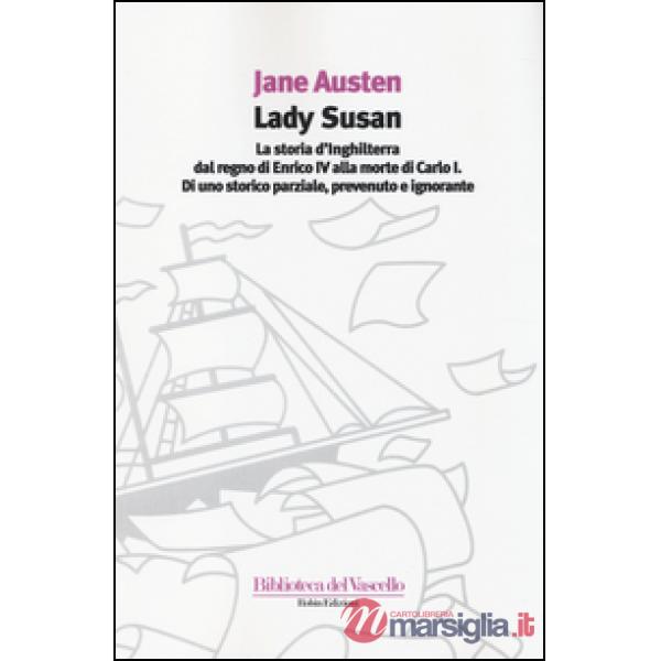 Lady Susan-La storia d'Inghilterra dal regno di Enrico IV alla morte di Carlo I di uno storico parziale, prevenuto e ignorante