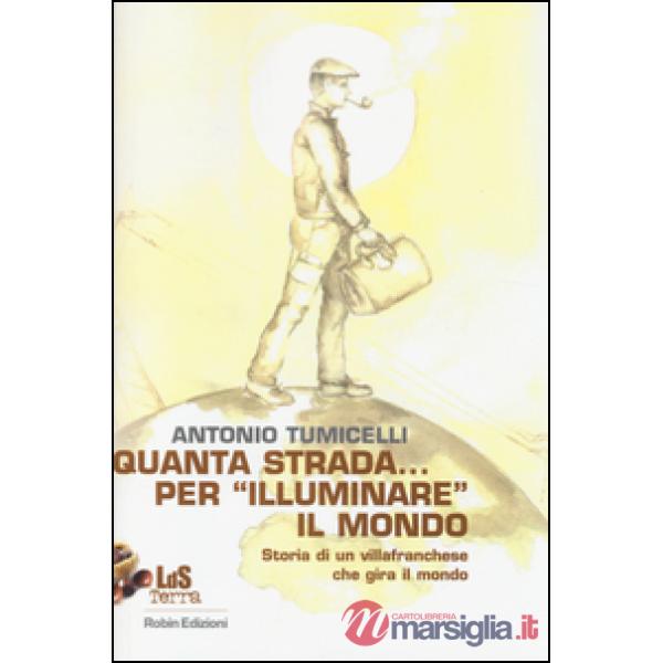 Quanta strada... per «illuminare» il mondo. Storia di un villafranchese che gira il mondo