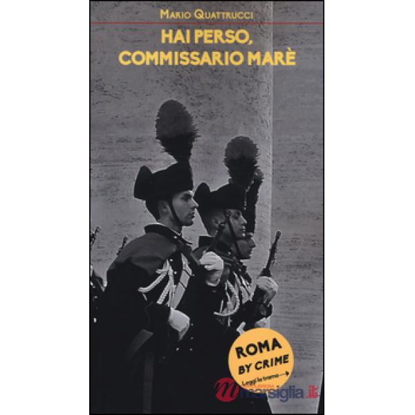 Hai perso, commissario Marè. Roma by crime