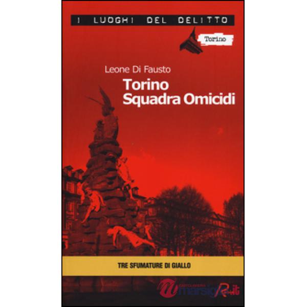 Torino squadra omicidi. Le inchieste della Procura e Questura di Torino. Vol. 3