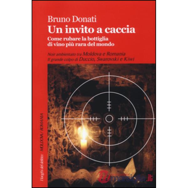 Invito a caccia. Come rubare la bottiglia di vino più rara del mondo (Un)