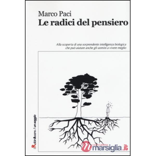 Radici del pensiero. Alla scoperta di una sorprendente intelligenza biologica che può aiutare anche gli uomini a vivere meglio (