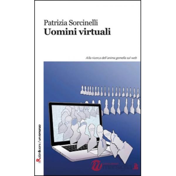 Uomini virtuali. Alla ricerca dell'anima gemella sul web