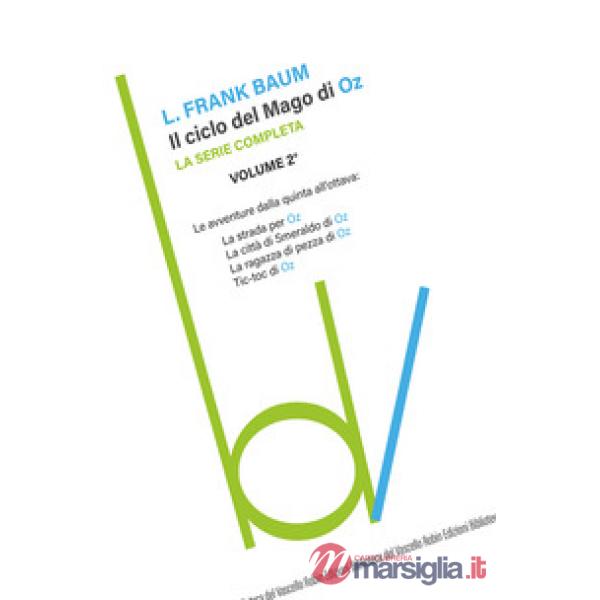 Ciclo del mago di Oz: La strada per OZ-La città di Smeraldo di Oz-La ragazza di pezza di Oz-Tik-tok di Oz (Il). Vol. 2