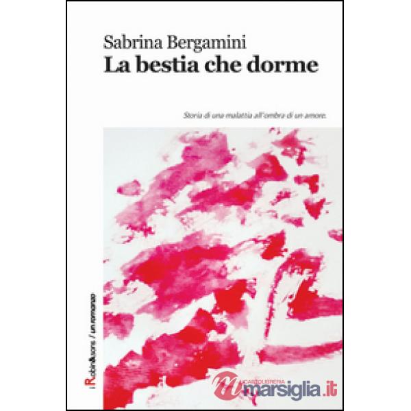 Bestia che dorme. Storia di una malattia all'ombra di un amore (La)