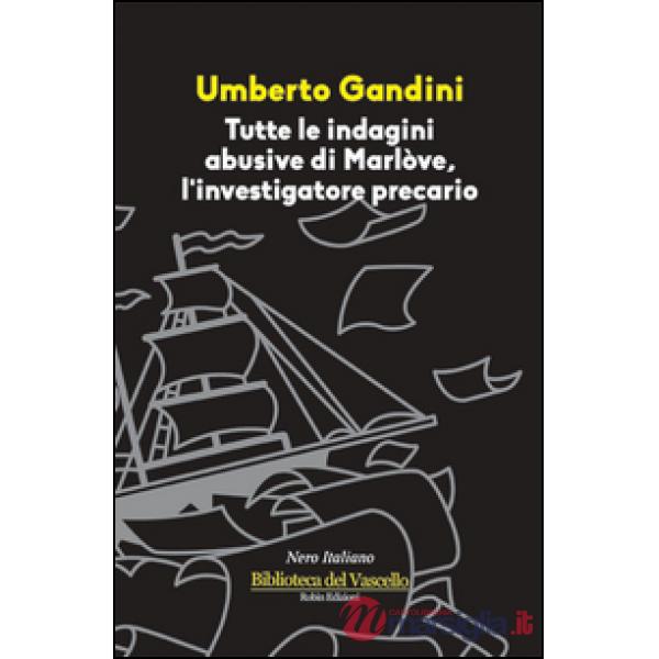 Tutte le indagini abusive di Marlòve, investigatore precario