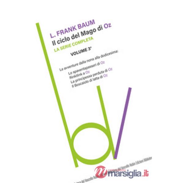 Ciclo del mago di Oz: Lo spaventapasseri-Rinkitink a Oz-La principessa perduta di Oz-Il boscaiolo di latta di Oz (Il). Vol. 3