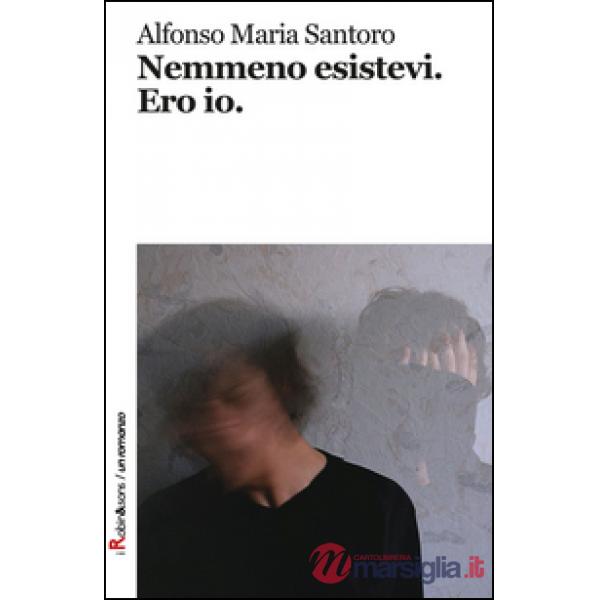 Nemmeno esistevi. Ero io