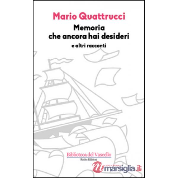 Memoria che ancora hai desideri e altri racconti