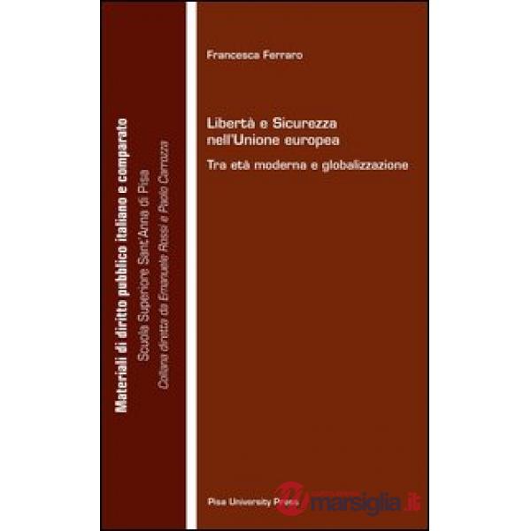 Libertà e sicurezza nell'Unione Europea. Tra età moderna e globalizzazione