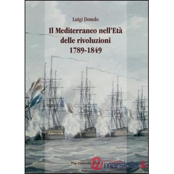 Mediterraneo nell'età delle rivoluzioni 1789-1849 (Il)