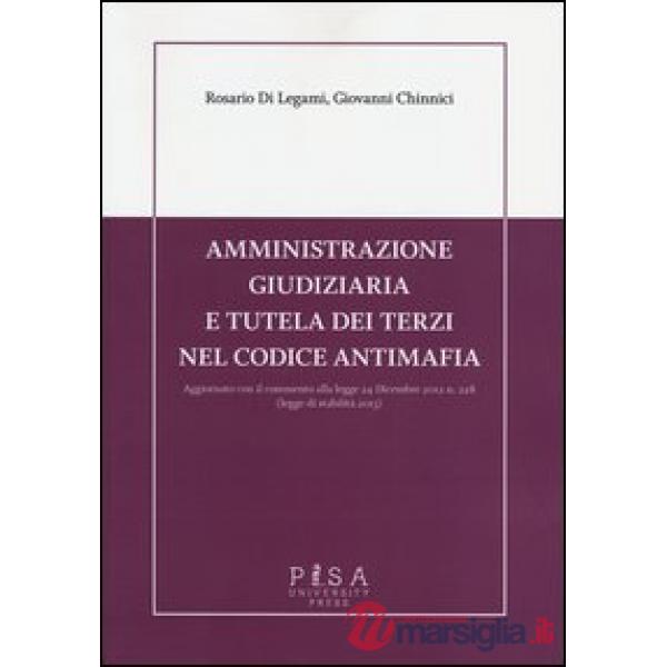 Amministrazione giudiziaria e tutela dei terzi nel codice antimafia. Aggiornato con il commento alla legge 24 dicembre 2012 n. 2