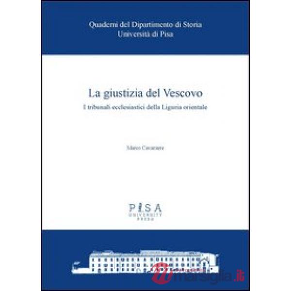 Giustizia del Vescovo. I tribunali ecclesiastici della Liguria orientale (La)