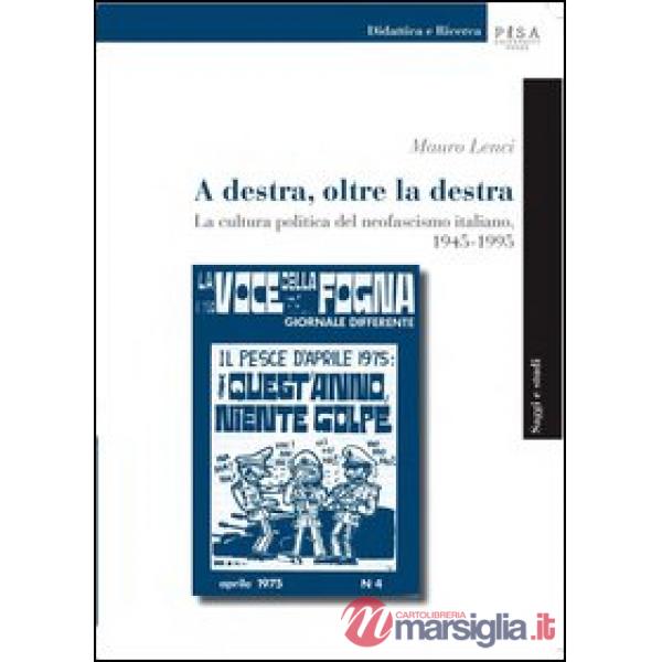 A destra, oltre la destra. La cultura politica del neofascismo italiano, 1945-19