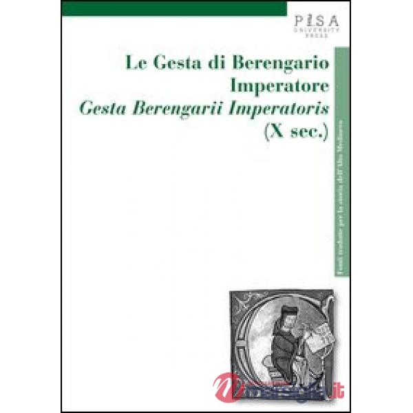 Gesta di Berengario imperatore. «Gesta Berengarii Imperatoris» (X sec.) (Le)
