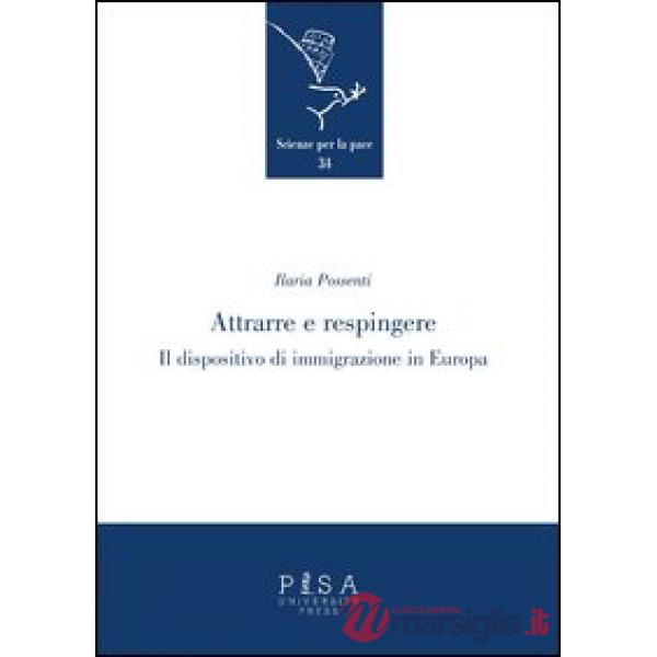 Attrarre e respingere. Il dispositivo di immigrazione in Europa