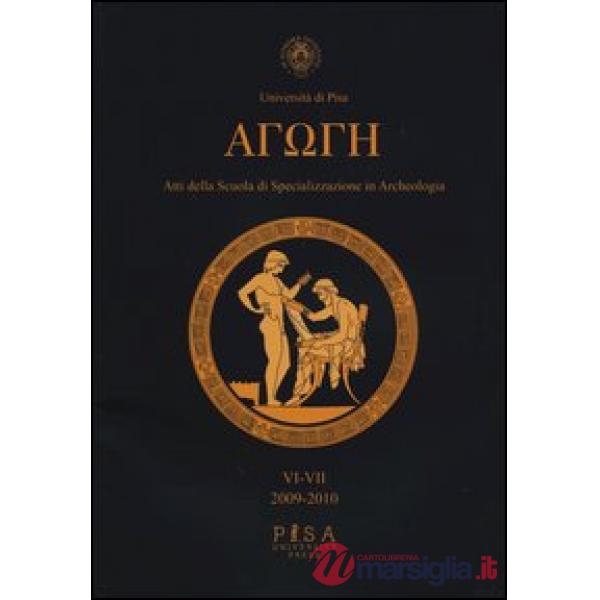 Agoge. Atti della scuola di specializzazione in archeologia vol. 6-7 (2009-2010)