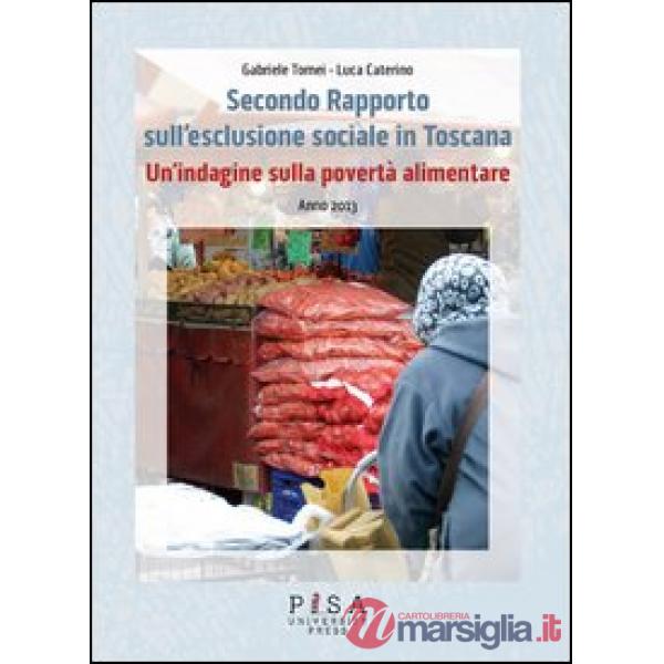 Secondo Rapporto sull'esclusione sociale in Toscana. Un'indagine sulla povertà alimentare. Anno 2013