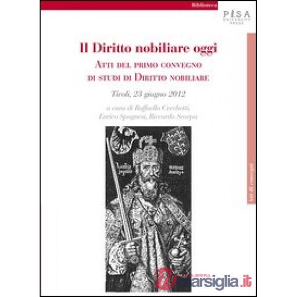 Diritto nobiliare oggi. Atti del primo Convegno di studi di diritto nobiliare (T