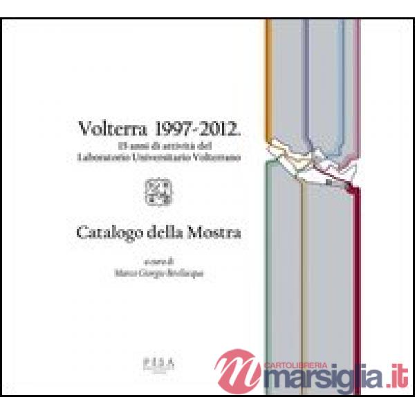 Volterra 1997-2012. 15 anni di attività del Laboratorio Universitario Volterrano
