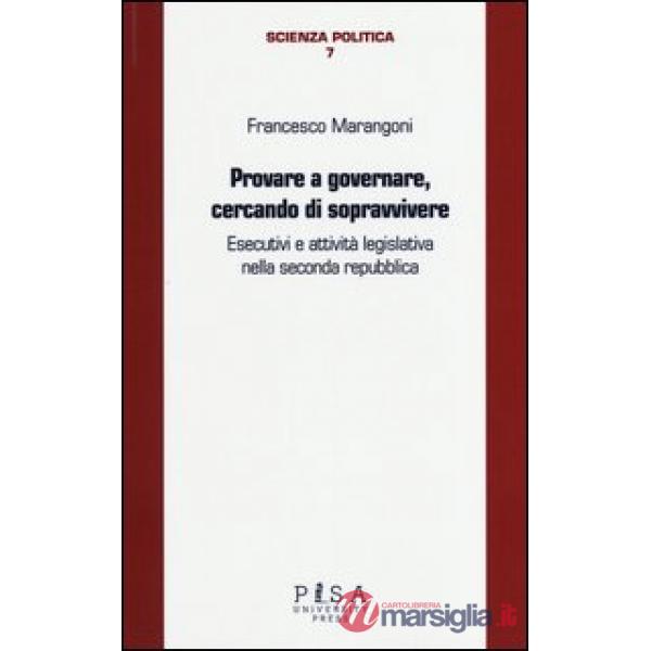 Provare a governare, cercando di sopravvivere. Esecutivi e attività legislativa nella seconda Repubblica