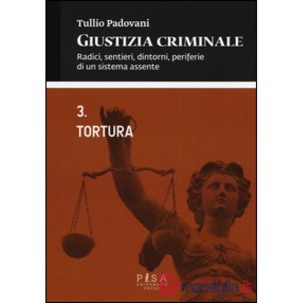 Giustizia criminale. Vol. 3: Tortura