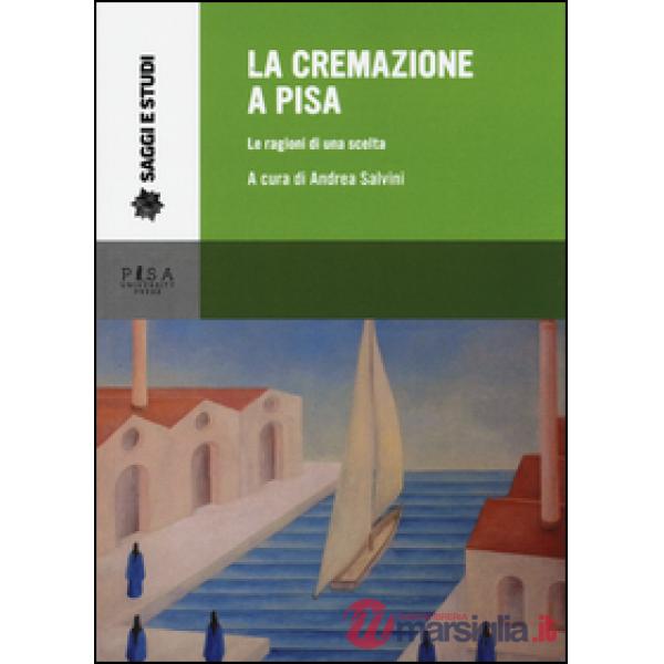 Cremazione a Pisa. Le ragioni di una scelta (La)