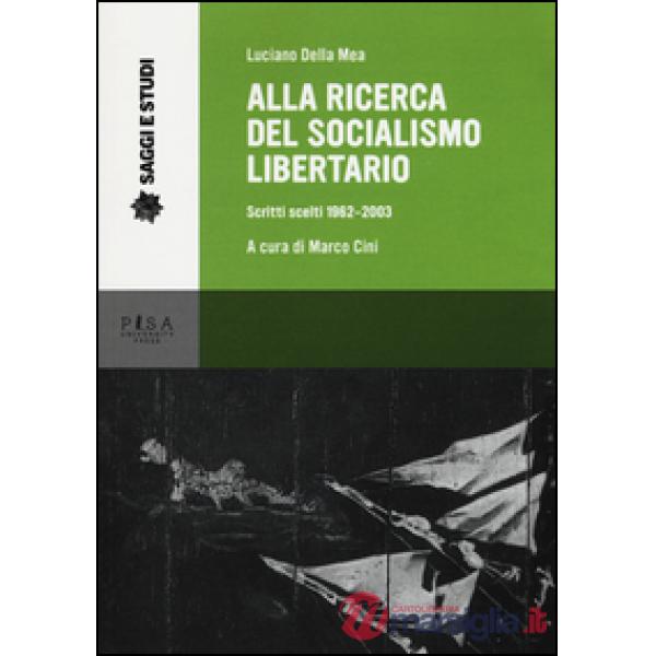 Alla ricerca del socialismo libertario. Scritti scelti 1962-2003