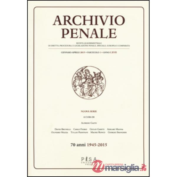 Archivio penale. Rivista quadrimestrale di diritto, procedura e legislazione penale, speciale, europea e comparata (2015). Vol. 