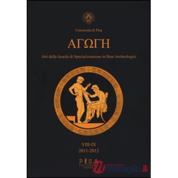 Agoge. Atti della scuola di specializzazione in beni archeologici vol. 8-9 (2011-2012)