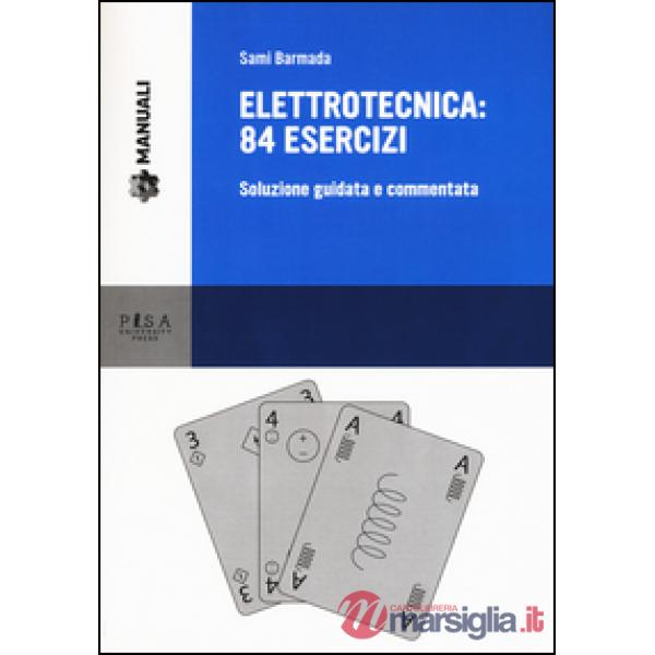 Elettrotecnica: 84 esercizi. Soluzione guidata e commentata