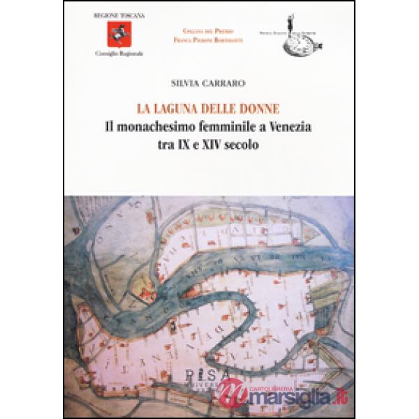 Laguna delle donne. Il monachesimo femminile a Venezia tra IX e XIV secolo (La)