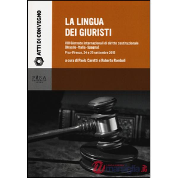 Lingua dei giuristi. 8 giornate internazionali di diritto costituzionale (Brasile-Italia-Spagna) (Pisa-Firenze, 24 e 25 settembr