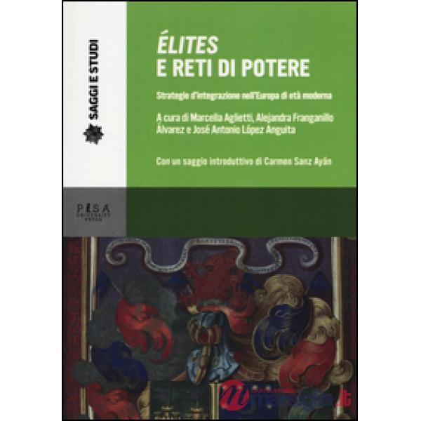 Élites e reti di potere. Strategie d'integrazione nell'Europa di età moderna