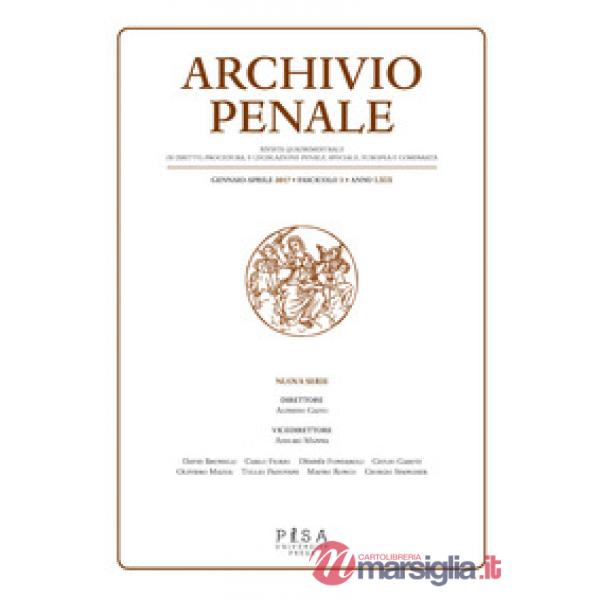 Archivio penale. Rivista quadrimestrale di diritto, procedura e legislazione penale, speciale, europea e comparata (2017). Vol. 