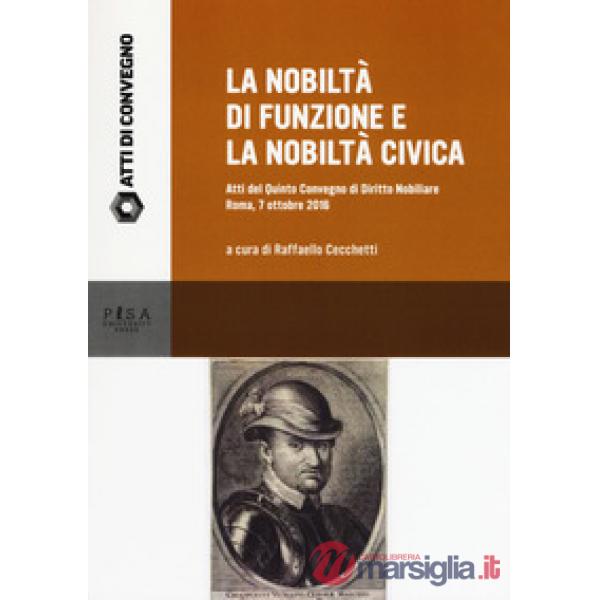 Nobiltà di funzione e la nobiltà civica. Atti del quinto Convegno di diritto nob