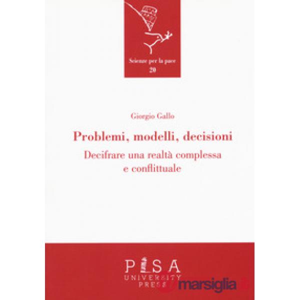Problemi, modelli, decisioni. Decifrare una realtà complessa e conflittuale
