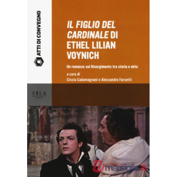 Figlio del cardinale» di Ethel Lilian Voynich. Un romanzo sul risorgimento tra storia e mito. Atti della Giornata di studio (Pis