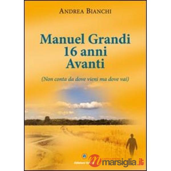 Manuel Grandi 16 anni avanti. Non conta da dove vieni ma dove vai